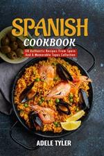 Spanish Cookbook: 50 Authentic Recipes From Spain And A Memorable Tapas Collection