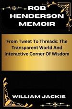 Rob Henderson Memoir: From Tweets To Threads: The Transparent World And Interactive Corner Of Wisdom