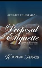 Proposal Etiquette: A Guide To Help You Get The Woman You want