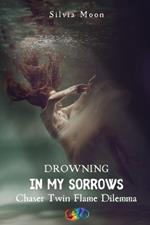 Twin Flame Chaser Dilemma: Drowning in My Sorrows