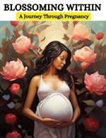 Blossoming Within: A Journey Through Pregnancy