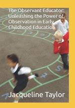The Observant Educator: Unleashing the Power of Observation in Early Childhood Education