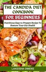 The Candida Diet Cookbook for Beginners: Nutritious easy to prepare recipe to restore your gut health