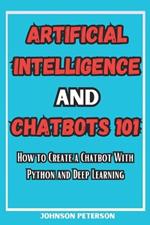 Artificial Intelligence and Chatbots 101: How to Create a Chatbot With Python and Deep Learning