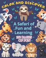 A Safari of Fun and Learning: Have fun exploring and coloring 38 animals!