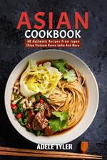 Asian Cookbook: 60 Authentic Recipes From Japan China Vietnam Korea India And More