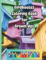 Birdhouses Coloring Book for Grown-Ups