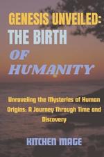 Genesis Unveiled: The Birth of Humanity: Unraveling the Mysteries of Human Origins: A Journey Through Time and Discovery