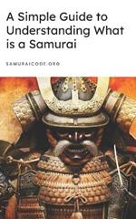 A Simple Guide to Understanding What is a Samurai