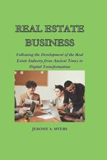 Real Estate Business: Following the Development of the Real Estate Industry from Ancient Times to Digital Transformation