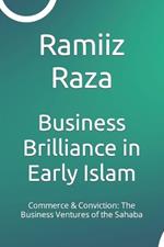 Business Brilliance in Early Islam: Commerce & Conviction: The Business Ventures of the Sahaba