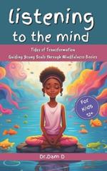 Listening to the Mind: Tides of Transformation: Guiding Young Souls through Mindfulness Basics
