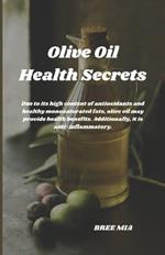 Olive Oil Health Secrets: Due to its high content of antioxidants and healthy monosaturated fats, olive oil may provide health benefits. Additionally, it is anti-inflammatory.