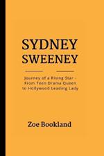 Sydney Sweeney: Journey of a Rising Star - From Teen Drama Queen to Hollywood Leading Lady