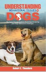 Understanding Behavioral Issues in Dogs: The Game Changer Guide to Mastering and solving your Dog's Behavioral Challenges.: How to train an aggressive dog, Brain games for dogs.