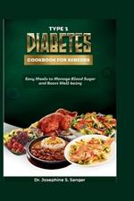 Type 1 Diabetes Cookbook For Seniors: Easy Meals To Manage Blood Sugar And Boost Well-Being