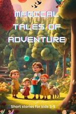 Magical Tales of Adventures: Short Stories for Kids 3-5