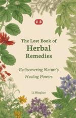 The Lost Book of Herbal Remedies: Rediscovering Nature's Healing Powers