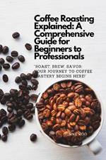 Coffee Roasting Explained: A Comprehensive Guide for Beginners to Professionals: 