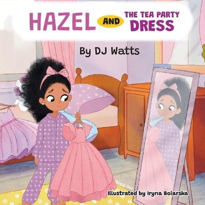Watts Kid Adventures Hazel and the Tea Party Dress - Dj Watts - cover