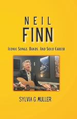 The Story of Neil Finn: Iconic Songs, Bands, And Solo Career