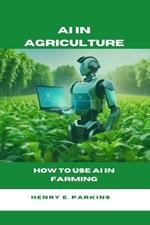 AI in Agriculture: How to Use AI in Farming