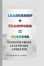 Teamwork and Leadership: Lessons From Legendary Athletes