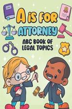 A is for Attorney: ABC Book of Legal Topics