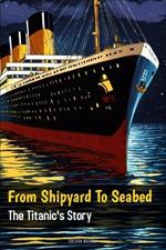 From Shipyard to Seabed: The Titanic's Story