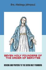 Seven Holy Founders of the Order of Servites: A Beacon of Hope and Compassion in a Troubled World: Novena and Prayers to the Seven Holy Founders