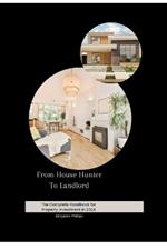From House Hunter To Landlord: The Complete Handbook For Property Investment in 2024