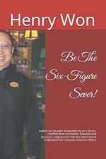 Be The Six-Figure Sever!: Author has decades of experiences as a Server, Certified Wine Sommelier, Educator and Assessor, ranging from THE One and 5-Star & 5-Diamond Four Seasons Hotel and Others