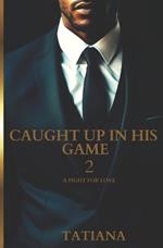 Caught Up In His Game 2: A Fight For Love