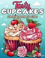 Tasty Cupcakes Coloring Book for Girls: Cupcake Confectionery Delights. An Artistic Adventure of Sweet Treats, Muffins, Sweet Food, Desserts and Cake Bakery