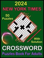 2024 New York Times Crossword Puzzles Book For Adults: Medium level Crossword Puzzle Book For Adults, Teens and Seniors Puzzle Lovers with Solutions