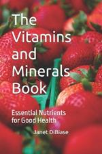 The Vitamins and Minerals Book: Essential Nutrients for Good Health