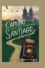 Camino de Santiago Pilgrim's Guide 2024: In the Footsteps of St. James: Your Essential Guide to the Camino's Timeless Trail