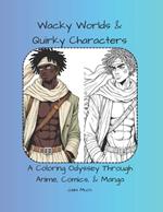 Wacky Worlds & Quirky Characters: A Coloring Odyssey Through Anime, Comics, & Manga