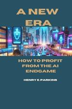 A New Era: How to Profit from the AI Endgame