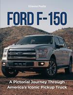 Ford F-150: A Pictorial Journey Through America's Iconic Pickup Truck