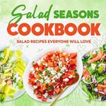 Salad Seasons Cookbook: Salad Recipes Everyone Will Love: Mouthwatering Salads Everyone Will Want to Eat