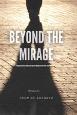 Beyond the Mirage: Mysteries Resonate Beyond the Veil