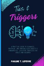 Tics & Triggers: A Practical Guide to Diagnosis, Treatment, and Thriving with Tourette's Syndrome(TS) - Effective Strategies for Adults and Children