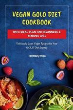 Vegan Golo Diet Cookbook with Meal Plan for Beginners & Seniors 2024: Deliciously Lean: Vegan Recipes for Your GOLO Diet Journey