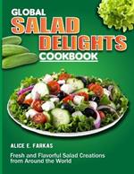 Global Salad Delights Cookbook: Fresh and Flavorful Salad Creations from Around the World