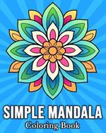 Simple Mandala Coloring Book: 50 Cute Images for Stress Relief and Relaxation