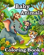 Baby Animals Coloring Book: Cute and Simple Designs to Color for Toddlers