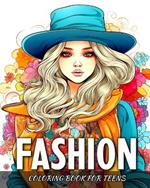 Fashion Coloring Book for Teens: Stylish Outfits Coloring Pages for Girls and Women with Trendy Designs
