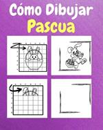 Cómo Dibujar la Pascua: Un Libro de Actividades y Dibujos Paso a Paso Para Niños