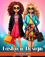 Fashion Design Coloring Book: Modern Outfits, and Trendy Designs to Color, for Kids, Girls and Teens